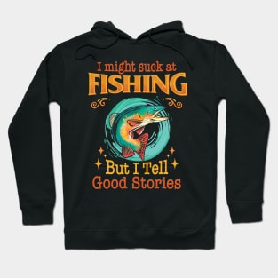 I might suck at fishing, but I tell good stories - Fishing Hoodie